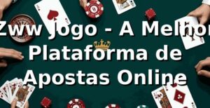 Zww Jogo - A Melhor Plataforma de Apostas Online